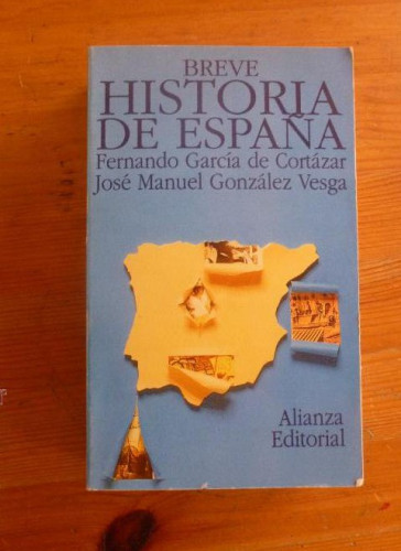 Portada del libro de BREVE HISTORIA DE ESPAÑA. GARCIA DE CORTAZAR, GONZALEZ VESGA. ALIANZA ED. 1994 729 PAG