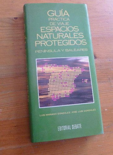 Portada del libro de GUIA ESPACIOS NATURALES PROTEGIDOS. MARIANO GONZALEZ Y J.L. GONZALEZ.DEBATE 1991 300PAG