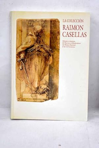 Portada del libro de colección Raimon Casellas. Dibujos y grabados del Barroco al Modernismo del Museu Nacional d'Art de...