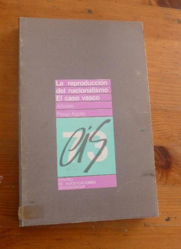 Portada del libro de LA REPRODUCCION DEL NACIONALISMO EL CASO VASCO. PEREZ-AGOTE. CSIC. 1984 229 PAG