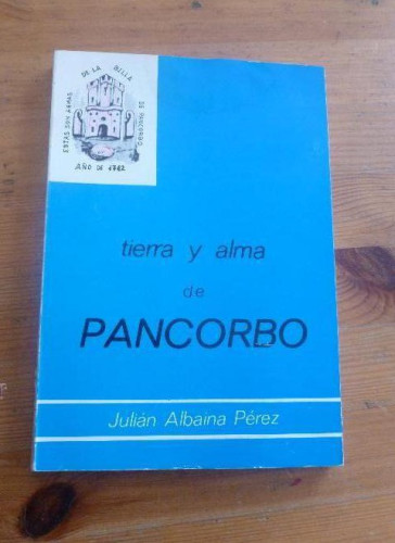 Portada del libro de TIERRA Y ALMA DE PANCORBO. JULIAN ALBAINA PEREZ. AYUN.PANCORBO. 1970 181 PAG