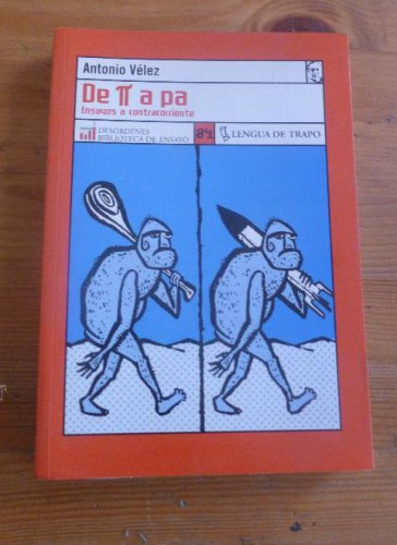Portada del libro de DE PI A PA.ENSAYOS A CONTRACORRIENTE. ANTONIO VELEZ. LENGUA DE TRAPO. 2002 220PAG