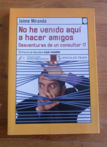 Portada del libro de NO HE VENIDO AQUÍ A HACER AMIGOS. JAIME MIRANDA. LENGUA DE TRAPO. 2005 221 PAG