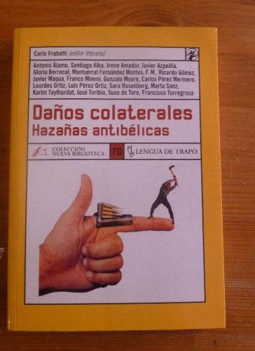 Portada del libro de DAÑOS COLATERALES.HAZAÑAS ANTIBELICAS. EDITOR LITERARIO. CARLO FRABETTI.LENGUA DE TRAPO.2002 221 PAG