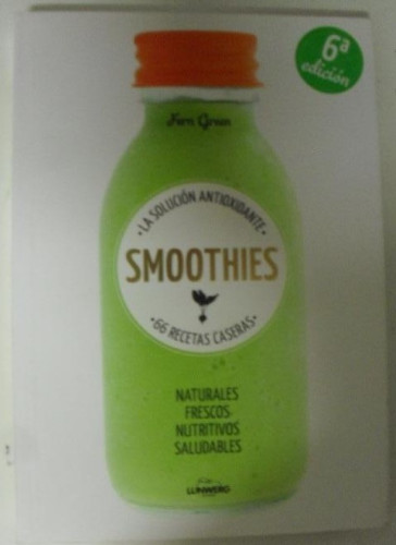 Portada del libro de Smoothies: la solución antioxidante : 66 recetas caseras Green, Fern Lunwerg. (2014) 159pp
