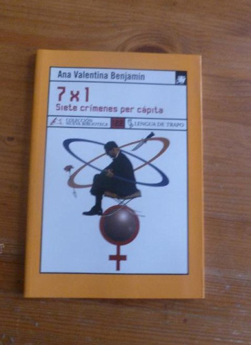 Portada del libro de 7X1 SIETE CRIMENES PER CAPITA. ANA VALENTINA BENJAMIN. LENGUA DE TRAPO. 2006 92 PAG