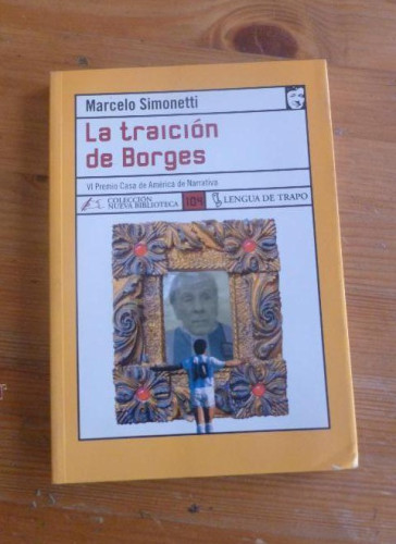 Portada del libro de LA TRAICION DE BORGES. MARCELO SIMONETTI. LENGUA DE TRAPO. 2005 215 PAG