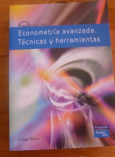 Portada del libro de ECONOMIA AVANZADA. TECNICAS Y HERRAMIENTAS. CESAR PEREZ.PEARSON.P.HALL.2008 740 PAG