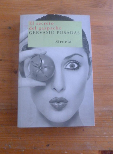 Portada del libro de EL SECRETO DEL GAZPACHO. GERVASIO POSADAS. ED. SIRUELA. 2007 318 PAG