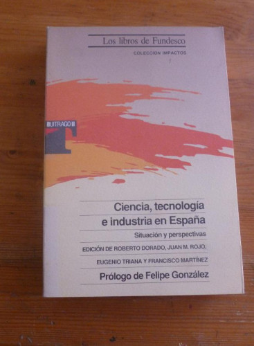 Portada del libro de CIENCIA,TECNOLOGIA E INDUSTRIA EN ESPAÑA. DORADO, ROJO, TRIANA Y MARTINEZ. FUNDESCO. 1991 515 PAG