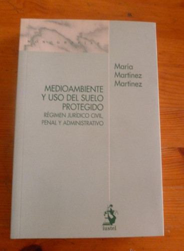 Portada del libro de Medioambiente y Uso del Suelo Protegido. Régimen Jurídico Civil, Penal y Administrativo (Monografias...