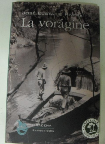 Portada del libro de LA VORÁGINE Rivera, José Eustasio Publicado por Drácena. Ficciones y Relatos, (2015) 285pp