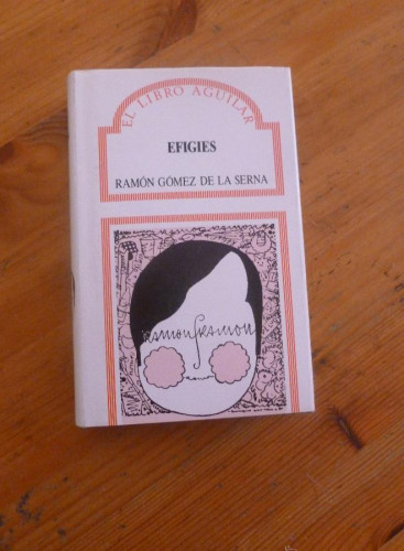Portada del libro de EFIGIES. RAMON GOMEZ DE LA SERNA. AGUILAR. 1988 390 PAG ¡¡¡NUEVO!!!