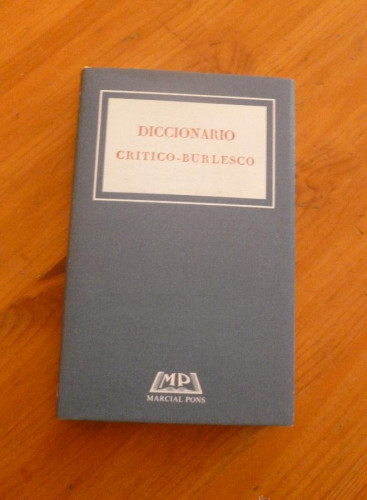 Portada del libro de DICCIONARIO CRITICO BURLESCO. ED FACSIMIL. ED. MARCIAL PONS 1990 157 PAG