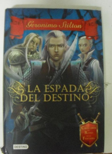 Portada del libro de LA ESPADA DEL DESTINO. STILTON. DESTINO. 2014