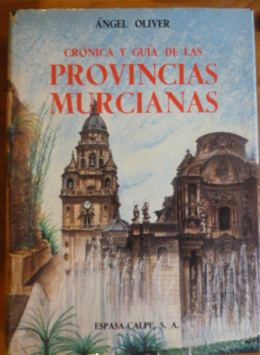 Portada del libro de CRONICAS Y GUIA DE LAS PROVINCIAS MURCIANAS. ANGEL OLIVER. ED. ESPASA CALPE. 1975 542 PAG