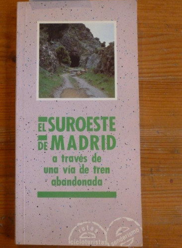 Portada del libro de EL SUROESTE DE MADRID A TRAVES DE UNA VIA DE TREN ABANDONADA. COMUNIDAD MADRID 1989 156 PAG