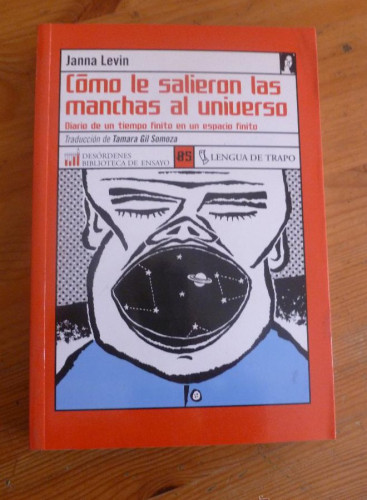 Portada del libro de COMO LE SALIERON LAS MANCHAS AL UNIVERSO. JANNA LEVIN. LENGUA DE TRAPO. 2002 288 PAG