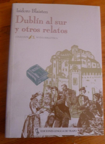 Portada del libro de DUBLIN AL SUR Y OTROS RELATOS. ISIDORO BLAISTEN. LENGUA DE TRAPO. 1996 190 PAG