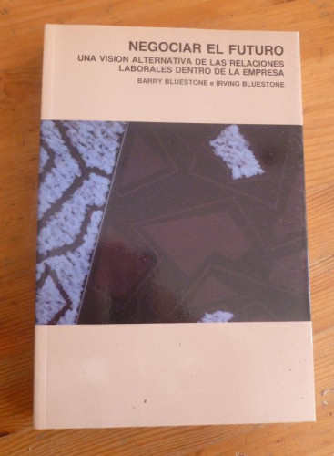 Portada del libro de Negociar el futuro. Una visión alternativa de las relaciones laborales dentro de la empresa.