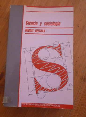 Portada del libro de CIENCIA Y SOCIOLOGIA. MIGUEL BELTRAN. CIS. ED. SIGLO XXI. 1998 390 PAG