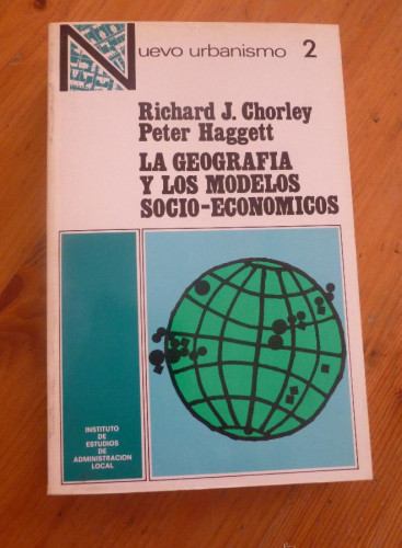Portada del libro de LA GEOGRAFIA Y LOS MODELOS SOCIO ECONOMICOS. J.CHORLEY. ADMON.LOCAL.NUEVO URBANISMO 2. 1971 437 PAG