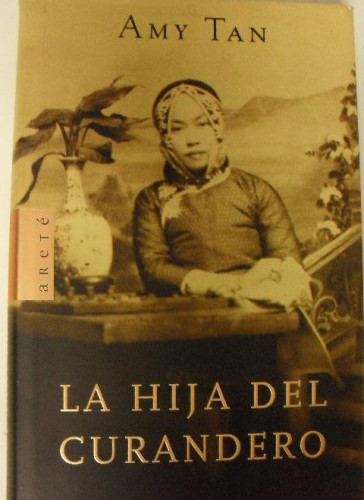 Portada del libro de LA HIJA DEL CURANDERO AMY TAN PLAZA & JANES - Arete (2001) 430pp