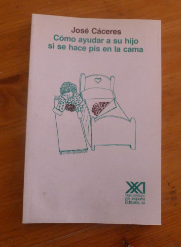Portada del libro de COMO AYUDAR A SU HIJO SI SE HACE PIS EN LA CAMA. JOSE CACERES. SIGLO XXI. 1995 89 PAG