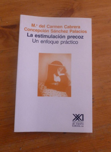 Portada del libro de LA ESTIMULACION PRECOZ. UN ENFOQUE PRACTICO. CABRERA y SANCHEZ PALACIOS.ED.SIGLO XXI 2002 142 PAG