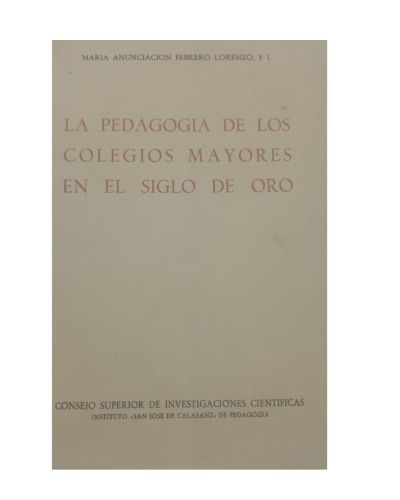 Portada del libro de LA PEDAGOGIA DE LOS COLEGIOS MAYORES EN EL SIGLO DE ORO