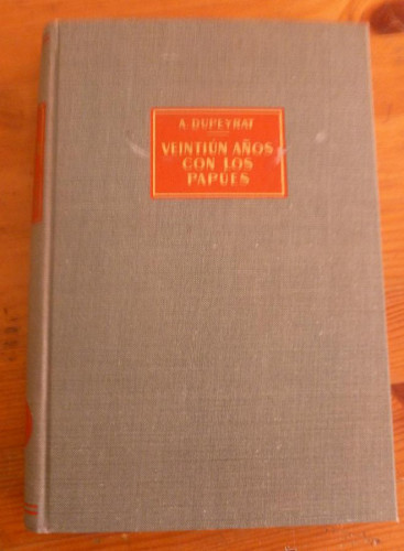 Portada del libro de VEINTIUN AÑOS CON LOS PAPUES. A. DUPEYRAT. 1963 282 PAG