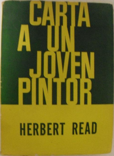 Portada del libro de CARTA A UN JOVEN PINTOR READ, HERBERT SIGLO VEINTE (1964) 235pp