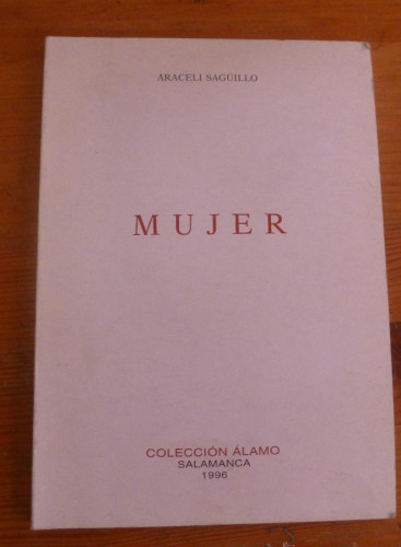 Portada del libro de MUJER. ARACELI SAGUILLO. COLECCION ALAMO. 1996 75 PAG DEDICATORIA AUTORA