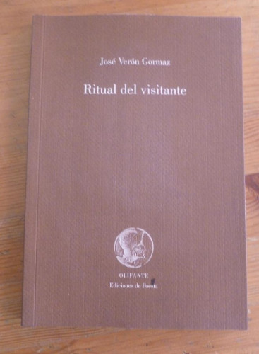 Portada del libro de RITUAL DEL VISITANTE. JOSE VERON GORMAZ. OLIFANTE. 2012 82 PAG DEDICATORIA AUTOR