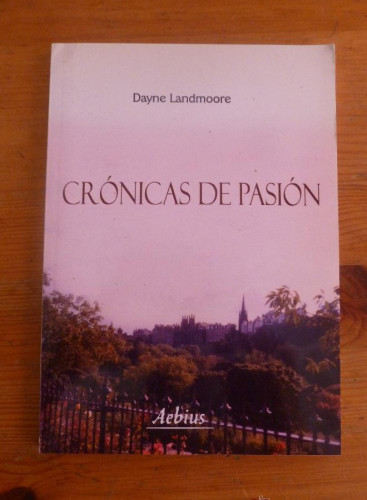 Portada del libro de CRONICAS DE PASION. DAYNE LANDMOORE. AEBIUS. 2009 66 PAG