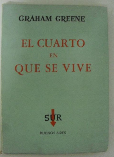 Portada del libro de EL CUARTO EN QUE SE VIVE GRAHAM GREENE SUR.BUENOS AIRES. 1960 125 pp.