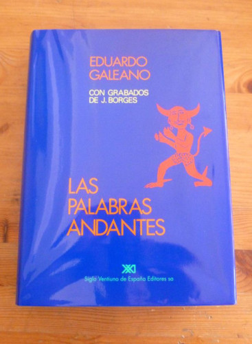 Portada del libro de LAS PALABRAS ANDANTES. EDUARDO GALEANO. CON GRABADOS J.BORGES.SIGLO XXI 1ED 1993 316 PAG