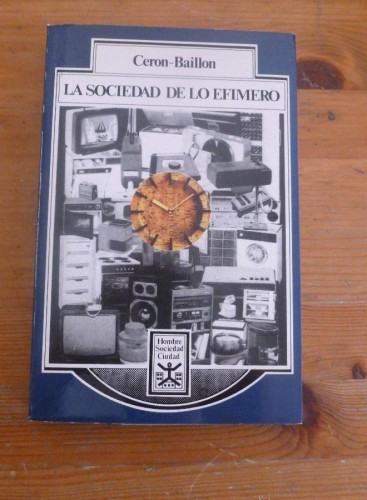 Portada del libro de LA SOCIEDAD DE LO EFIMERO. ACERON BAILLON. ADMON. LOCAL 1989 280 PAG
