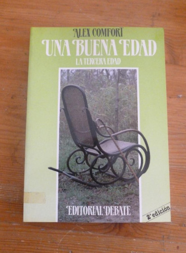 Portada del libro de UNA BUENA EDAD. LA TERCERA EDAD. ALEX COMGORT. ED. DEABTE. 1977 273 PAG