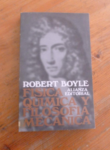 Portada del libro FISICA QUIMICA Y FILOSOFIA MECANICA. ROBERT BOYLE. ALIANZA ED. 1985 246 PAG
