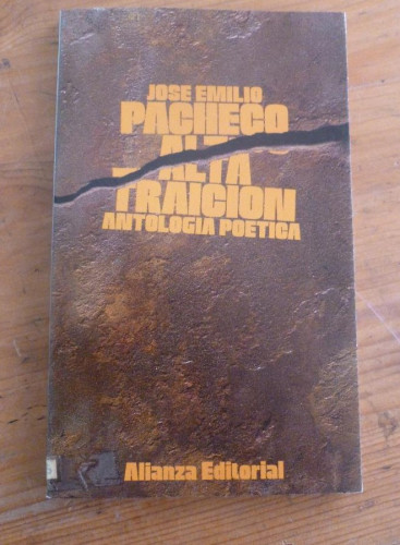 Portada del libro de ALTA TRAICION. ANTOLOGIA POETICA. JOSE EMILIO PACHECO. ALIANZA ED. 1984 116 PAG