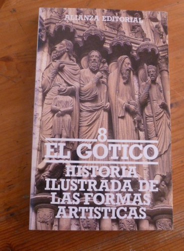 Portada del libro de EL GOTICO. HISTORIA ILUSTRADA DE LAS FORMAS ARTISTICAS. VOL8 EL GOTICO ALIANZA ED. 1995 165 PAG
