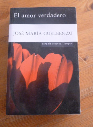 Portada del libro de EL AMOR VERDADERO. JOSE MARIA GUELBENZU. ED. SIRUELA. 2010 580 PAG