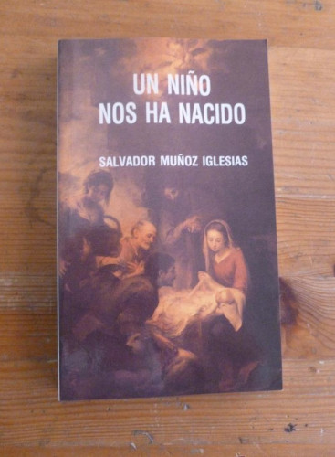 Portada del libro de UN NIÑO NOS HA NACIDO. SALVADOR MUÑOZ IGLESIAS ED. ESPIRITUALIDAD. 262 PAG