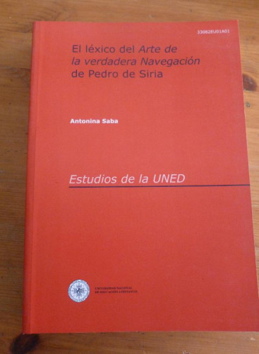 Portada del libro de EL LEXICO DEL ARTE DE LA VERDADERA NAVEGACION DE PEDRO DE SIRIA. ANTONINA SABA. UNED. 2007 649 PAG