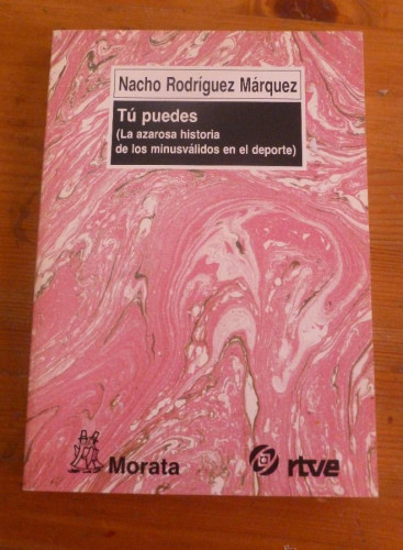 Portada del libro de TU PUEDES. LA AZOROSA HISTORIA MINUSVALIDOS EN EL DEPORTE. RODRIGUEZ MARQUEZ. ED.MORATA 1994 266 PAG