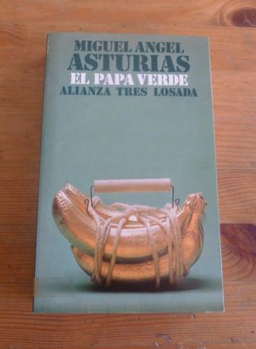 Portada del libro de EL PAPA VERDE. MIGUEL ANGEL ASTURIAS. ALIANZA TRES LOSADA. 1988 394 PAG