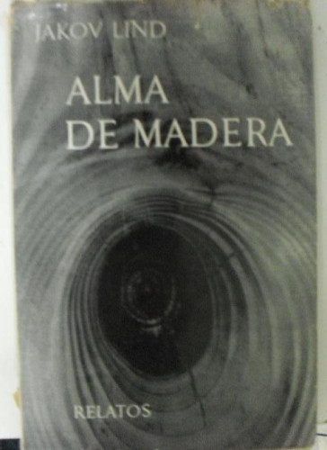 Portada del libro de ALMA DE MADERA Y OTROS RELATOS JAKOV LIND SEIX Y BARRAL 1º ed (1965) 196pp