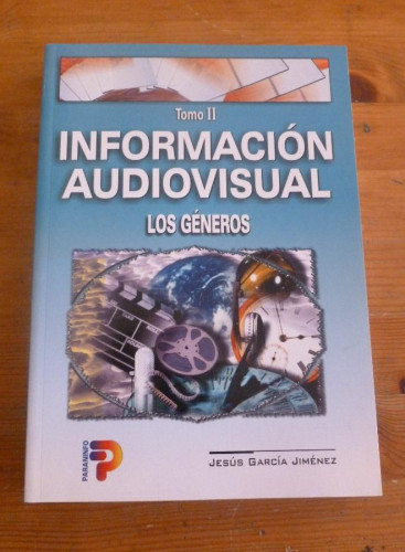 Portada del libro de INFORMACION AUDIOVISUAL. TOMO II. LOS GENEROS. GARCIA JIMENEZ. ED. PARANINFO. 1999 367 PG