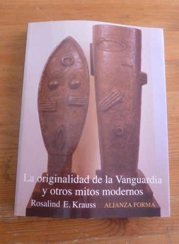 Portada del libro de LA ORIGINALIDAD DE LA VANGUARDIA Y OTROS MITOS MODERNOS. R.E. KRAUSS. ALIANZA FORMA. 2006 313 PAG